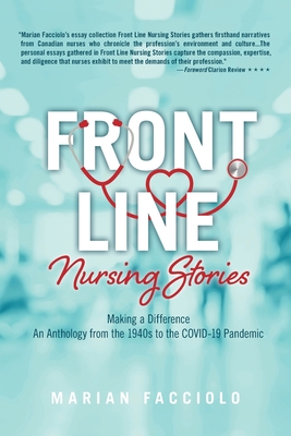 Front Line Nursing Stories: Making a Difference: An Anthology from the 1940s to the COVID-19 Pandemic - Facciolo, Marian