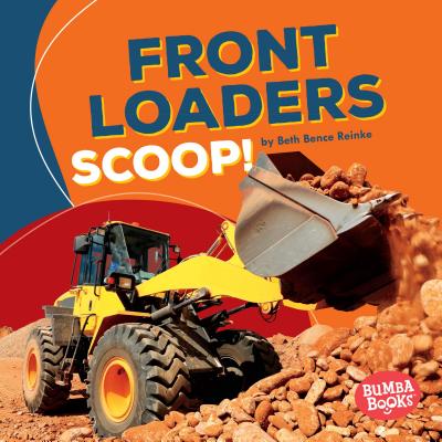 Front Loaders Scoop! - Reinke, Beth Bence