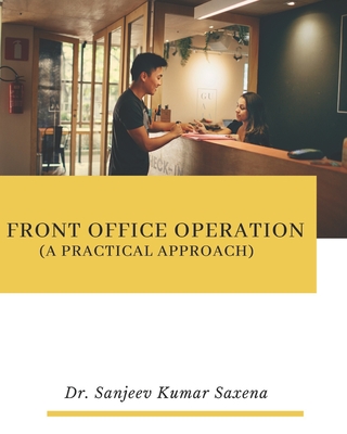 Front Office Operation ( A Practical Approach) - Saxena, Sanjeev Kumar, Dr.