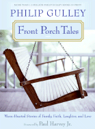 Front Porch Tales: Warm-Hearted Stories of Family, Faith, Laughter, and Love - Gulley, Philip