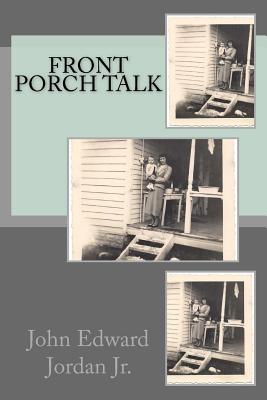 Front Porch Talk - Jordan, John Edward, Jr.