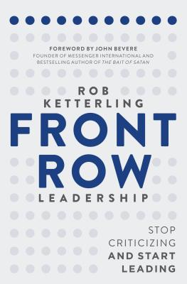 Front Row Leadership: Stop Criticizing and Start Leading - Ketterling, Rob, and Bevere, John (Foreword by)