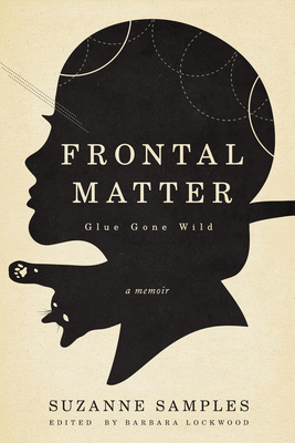 Frontal Matter: Glue Gone Wild - Samples, Suzanne, and Lockwood, Barbara (Editor)