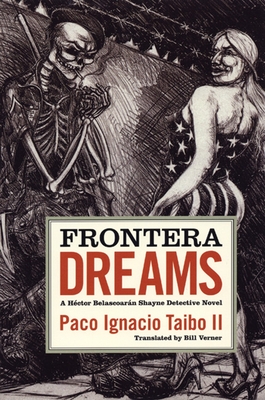 Frontera Dreams: A Hctor Belascoarn Shayne Detective Novel - Taibo II, Paco Ignacio, and Byrd, Bobby (Afterword by), and Verner, William (Translated by)