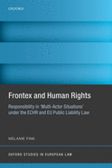 Frontex and Human Rights: Responsibility in 'Multi-Actor Situations' under the ECHR and EU Public Liability Law