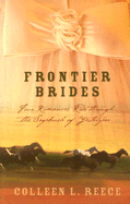 Frontier Brides: Four Romances Ride Through the Sagebrush of Yesteryear - Reece, Colleen L