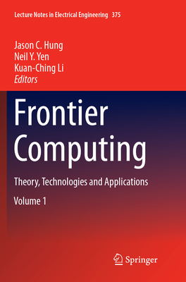 Frontier Computing: Theory, Technologies and Applications - Hung, Jason C (Editor), and Yen, Neil Y. (Editor), and Li, Kuan-Ching (Editor)