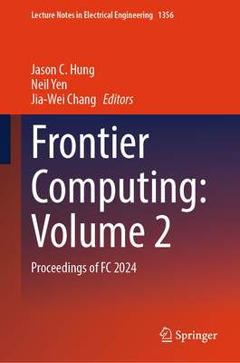 Frontier Computing: Volume 2: Proceedings of FC 2024 - Hung, Jason C. (Editor), and Yen, Neil (Editor), and Chang, Jia-Wei (Editor)
