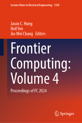 Frontier Computing: Volume 4: Proceedings of FC 2024 - Hung, Jason C. (Editor), and Yen, Neil (Editor), and Chang, Jia-Wei (Editor)