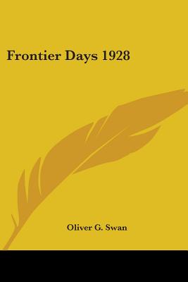 Frontier Days 1928 - Swan, Oliver G (Editor)