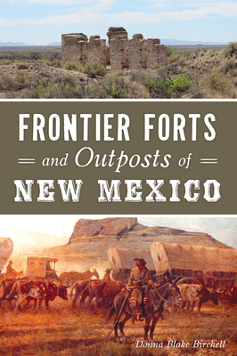 Frontier Forts and Outposts of New Mexico - Birchell, Donna Blake