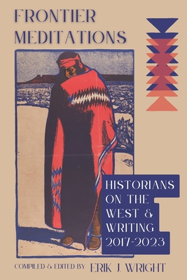 Frontier Meditations: Historians on the West and Writing - Wright, Erik J