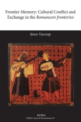 Frontier Memory: Cultural Conflict and Exchange in the Romancero Fronterizo - Yiacoup, Sizen, and Yiacoup, Osizen