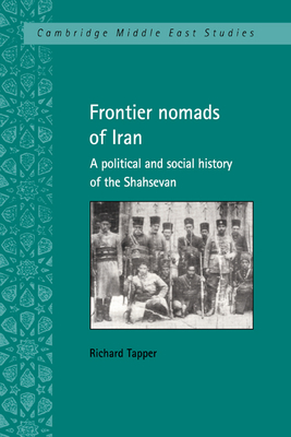 Frontier Nomads of Iran: A Political and Social History of the Shahsevan - Tapper, Richard