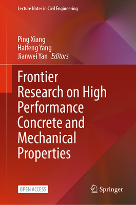 Frontier Research on High Performance Concrete and Mechanical Properties - Xiang, Ping (Editor), and Yang, Haifeng (Editor), and Yan, Jianwei (Editor)
