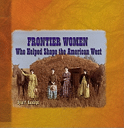 Frontier Women Who Helped Shape the American West