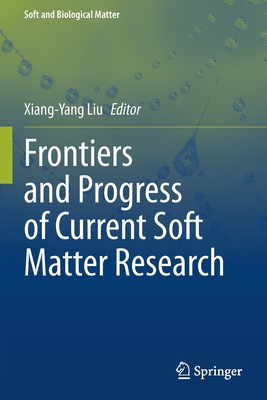 Frontiers and Progress of Current Soft Matter Research - Liu, Xiang-Yang (Editor)