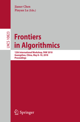 Frontiers in Algorithmics: 12th International Workshop, Faw 2018, Guangzhou, China, May 8-10, 2018, Proceedings - Chen, Jianer (Editor), and Lu, Pinyan (Editor)