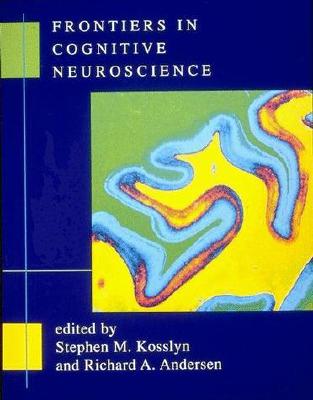 Frontiers in Cognitive Neuroscience - Andersen, Richard (Editor), and Kosslyn, Stephen M (Editor)