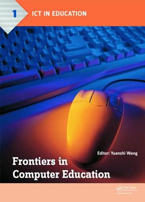 Frontiers in Computer Education: Proceedings of the 2nd International Conference on Frontiers in Computer Education (ICFCE 2014), Wuhan, China, December 24-25, 2014 - Wang, Yuanzhi (Editor)