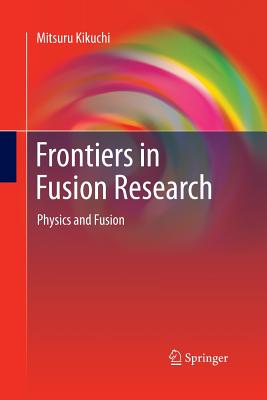 Frontiers in Fusion Research: Physics and Fusion - Kikuchi, Mitsuru