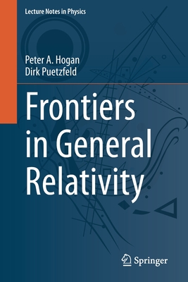 Frontiers in General Relativity - Hogan, Peter A, and Puetzfeld, Dirk