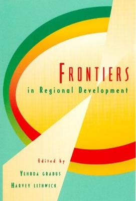 Frontiers in Regional Development - Gradus, Yehuda, and Lithwick, Harvey, and Becker, Bertha K (Contributions by)