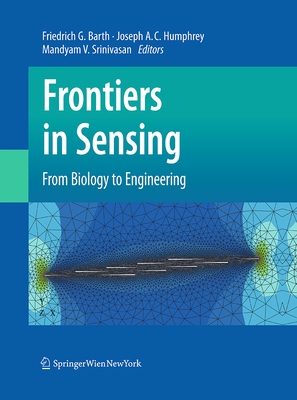 Frontiers in Sensing: From Biology to Engineering - Barth, Friedrich G (Editor), and Humphrey, Joseph A C (Editor), and Srinivasan, Mandyam V (Editor)