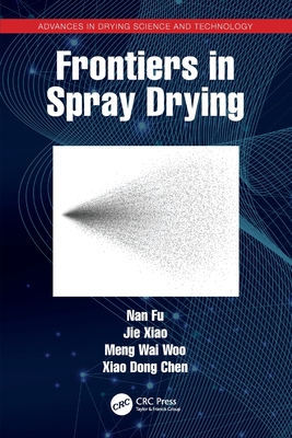 Frontiers in Spray Drying - Fu, Nan, and Xiao, Jie, and Woo, Meng Wai