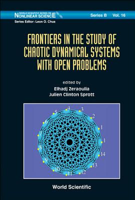 Frontiers In The Study Of Chaotic Dynamical Systems With Open Problems - Sprott, Julien Clinton (Editor), and Elhadj, Zeraoulia (Editor)