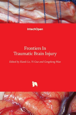 Frontiers In Traumatic Brain Injury - LV, Xianli (Editor), and Guo, Yi (Editor), and Mao, Gengsheng (Editor)