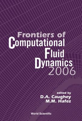 Frontiers of Computational Fluid Dynamics 2006 - Hafez, Mohamed M (Editor), and Caughey, David A (Editor)