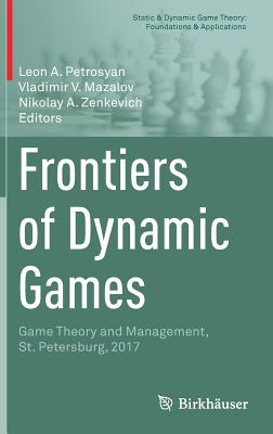 Frontiers of Dynamic Games: Game Theory and Management, St. Petersburg, 2017 - Petrosyan, Leon A (Editor), and Mazalov, Vladimir V (Editor), and Zenkevich, Nikolay A (Editor)