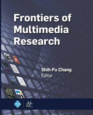 Frontiers of Multimedia Research - Chang, Shih-Fu