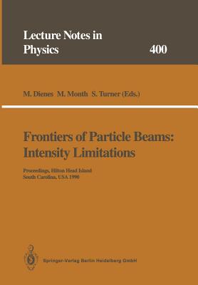 Frontiers of Particle Beams: Intensity Limitations: Proceedings of a Topical Course Held by the Joint Us-Cern School on Particle Accelerators at Hilton Head Island, South Carolina, Usa, 7-14 November 1990 - Dienes, M (Editor), and Month, M (Editor), and Turner, S (Editor)