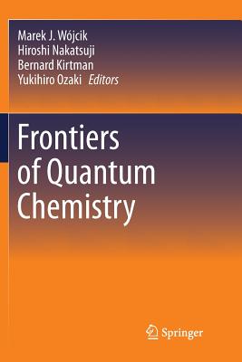 Frontiers of Quantum Chemistry - Wjcik, Marek J (Editor), and Nakatsuji, Hiroshi (Editor), and Kirtman, Bernard (Editor)