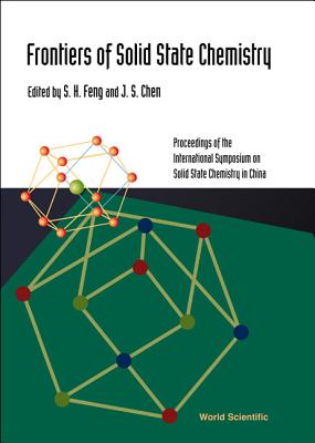 Frontiers of Solid State Chemistry, Proceedings of the International Symposium on Solid State Chemistry in China - Chen, Jiesheng (Editor), and Feng, Shouhua (Editor)