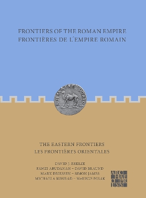 Frontiers of the Roman Empire: The Eastern Frontiers: Frontires de l'Empire Romain : Les frontires orientales - Breeze, David J., and Abudanah, Fawzi, and Braund, David
