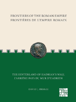 Frontiers of the Roman Empire: The Hinterland of Hadrians Wall: Fronti?res de l'Empire Romain: L'arri?re-pays du mur d'Hadrien - Breeze, David J.