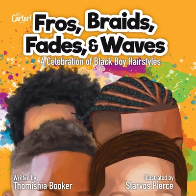 Fros, Braids, Fades, & Waves: A Celebration of Black Boy Hairstyles - Booker, Thomishia