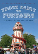 Frost Fairs to Funfairs: A History of the English Fair