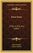 Frou Frou: A Play in Five Acts (1883)