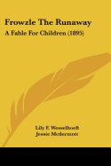 Frowzle The Runaway: A Fable For Children (1895)