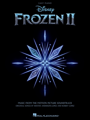 Frozen 2 Easy Piano Songbook: Music from the Motion Picture Soundtrack - Lopez, Robert (Composer), and Anderson-Lopez, Kristen (Composer)