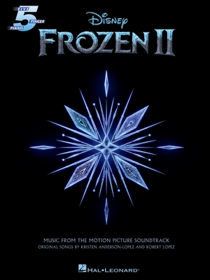 Frozen 2 Five-Finger Piano Songbook: Music from the Motion Picture Soundtrack - Lopez, Robert (Composer), and Anderson-Lopez, Kristen (Composer)