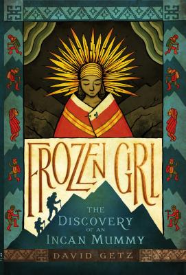 Frozen Girl: The Discovery of an Incan Mummy - Getz, David