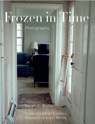 Frozen in Time: Photographs - Goldberg, Vicki (Foreword by), and Morley, Alison (Afterword by), and Butler, Sarah C