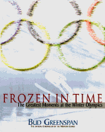 Frozen in Time: The Greatest Moments at the Winter Olympics - Greenspan, Bud