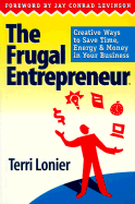 Frugal Entrepreneur: Creative Ways to Save Time, Energy and Money in Your Business