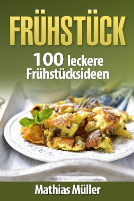 Fruhstucksrezepte: 100 Leckere Fruhstucksideen Aus Dem Thermomix - Muller, Mathias